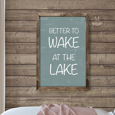 Better To Wake At The Lake House Sign Wood Framed Sign