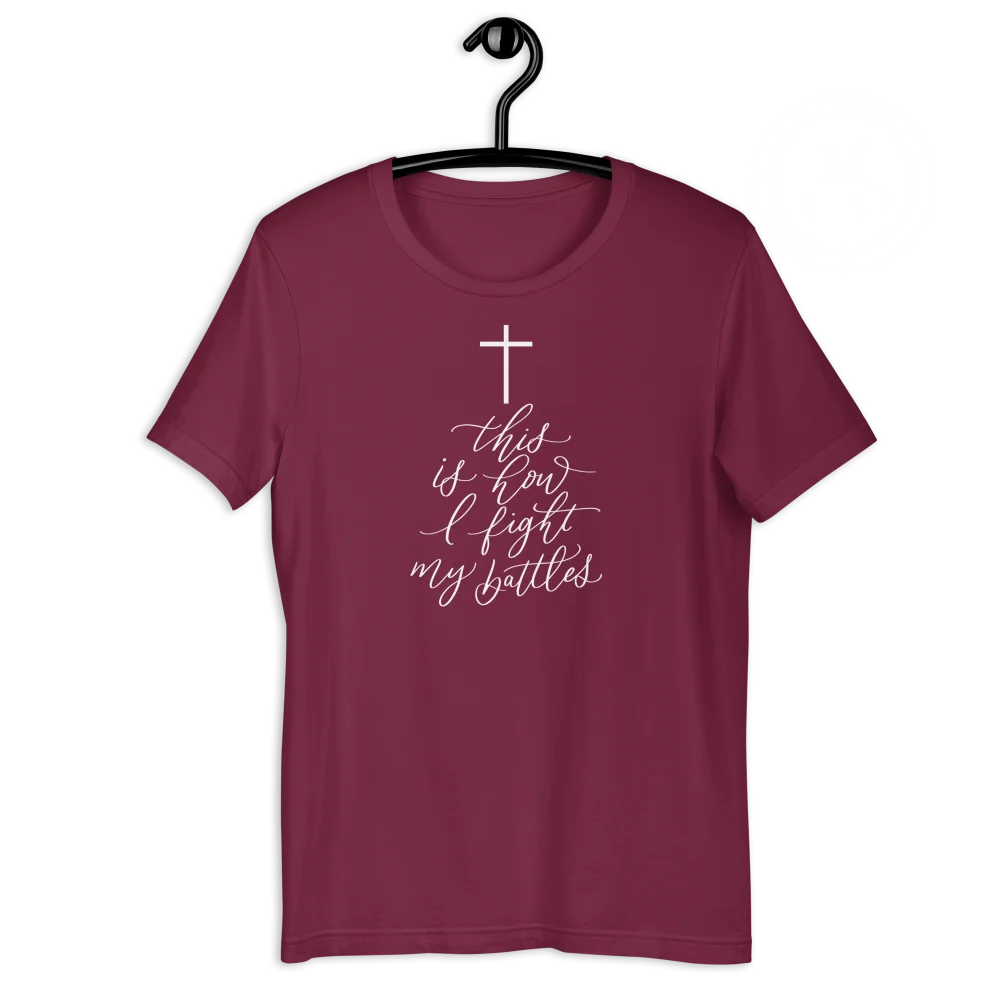 This Is How I Fight My Battles T-Shirt Maroon / 3Xl