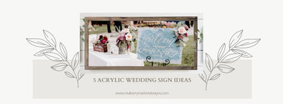 5 Amazing Acrylic Wedding Sign Ideas