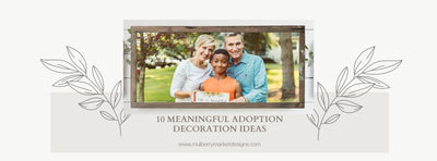 10 Meaningful Adoption Decoration Ideas for 2023