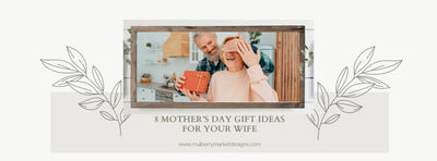 8 Mother’s Day Gift Ideas Your Wife Will Love