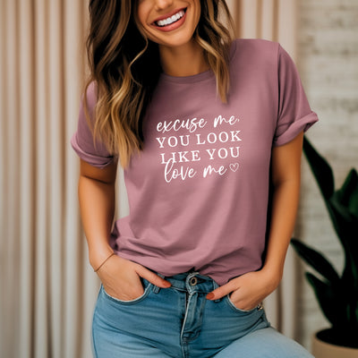 Excuse Me You Look Like You Love Me T Shirt