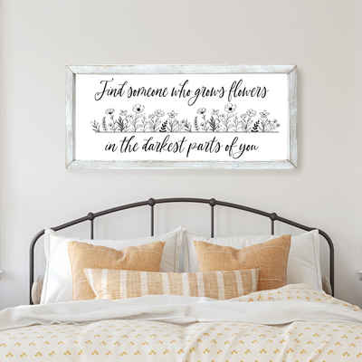 Find Someone Who Grows Flowers In The Darkest Parts Of You - Framed Sign - Mulberry Market Designs