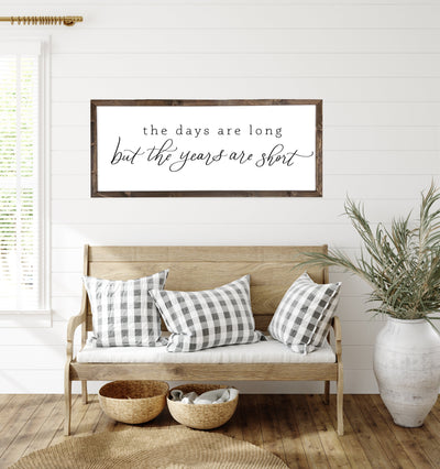 The Days Are Long But The Years Are Short | Farmhouse Wood Sign - Mulberry Market Designs