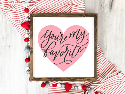 You're My Favorite Valentines Sign - Mulberry Market Designs