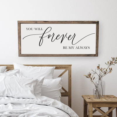 You Will Forever Be My Always | Wood Framed Sign - Mulberry Market Designs