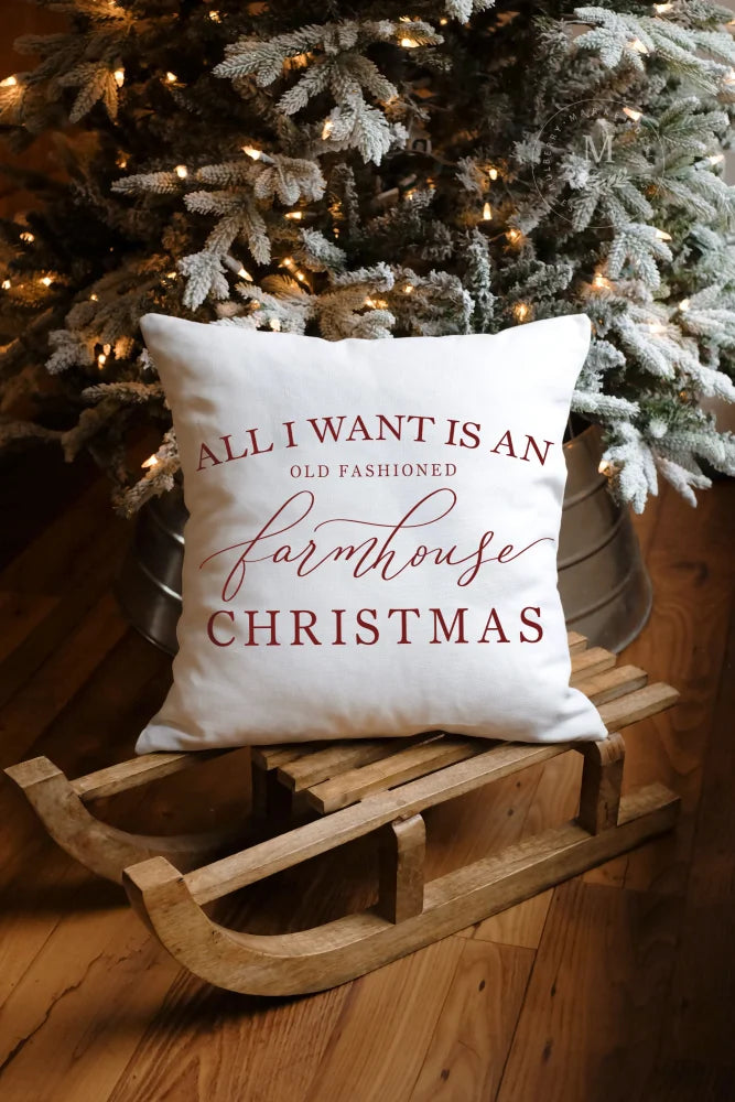 All I Want Is An Old Fashioned Farmhouse Christmas Pillow