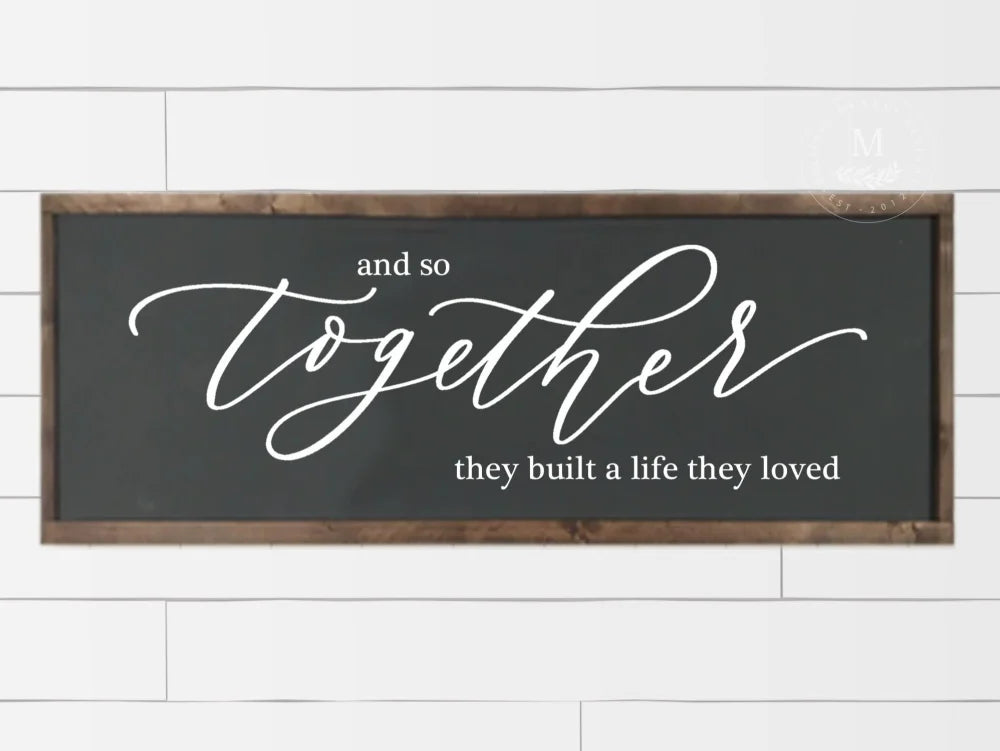 And So Together They Built A Life Loved Sign