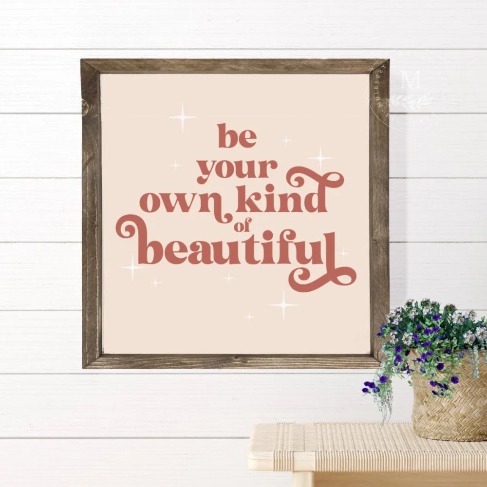 Be Your Own Kind Of Beautiful | Inspirational Sign Wood Framed Sign