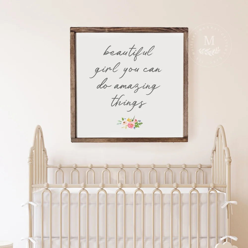 Beautiful Girl You Can Do Amazing Things | Wood Nursery Sign Wood Framed Sign