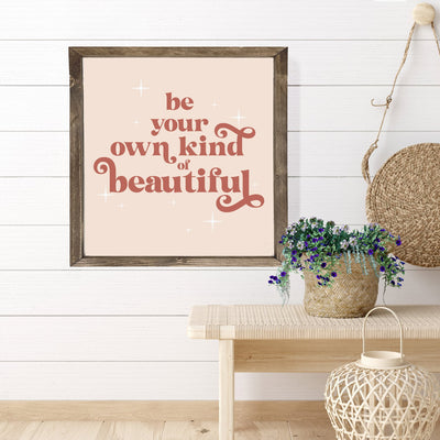 Be Your Own Kind of Beautiful | Inspirational Sign - Mulberry Market Designs