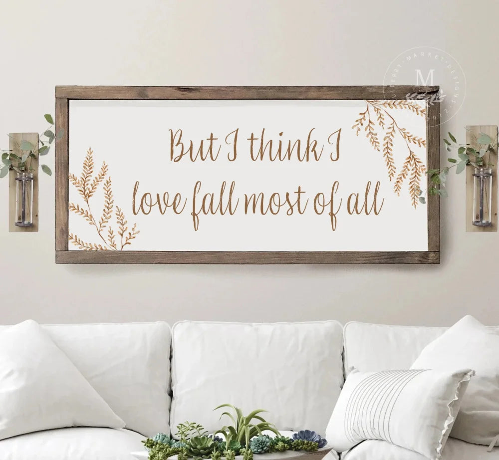 But I Think Love Fall Most Of All Wood Framed Sign Wood Framed Sign