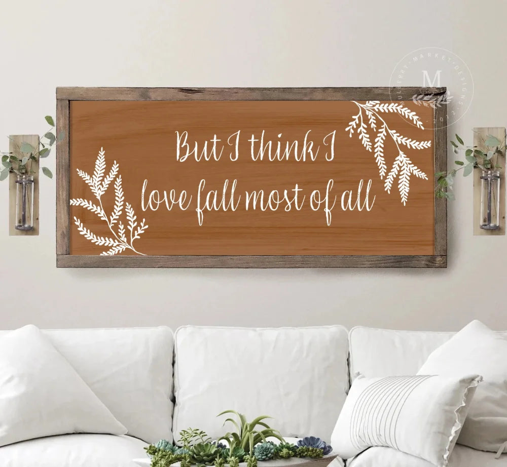 But I Think Love Fall Most Of All Wood Sign