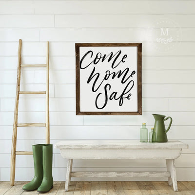 Come Home Safe Farmhouse Entryway Sign Wood Framed Sign