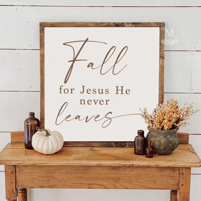 Fall For Jesus He Never Leaves Wood Framed Sign Wood Framed Sign