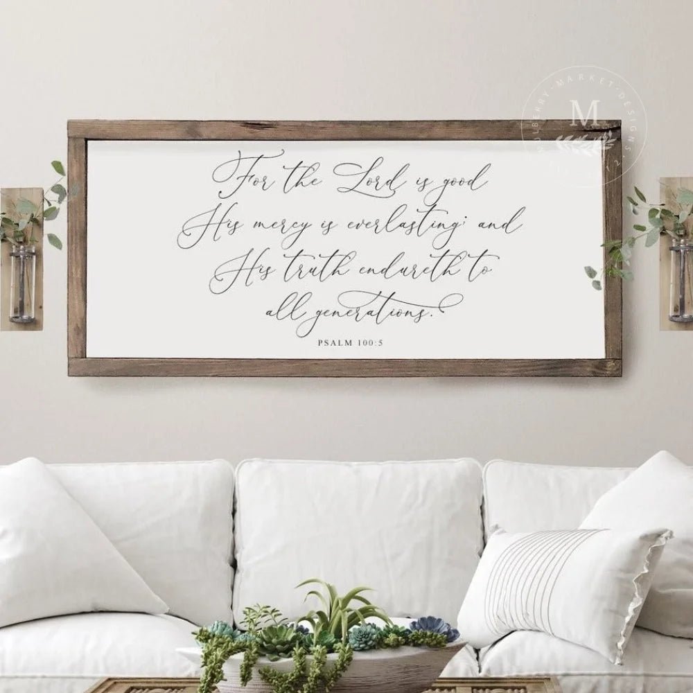 For The Lord Is Good | Psalm 100:5 Wood Framed Sign