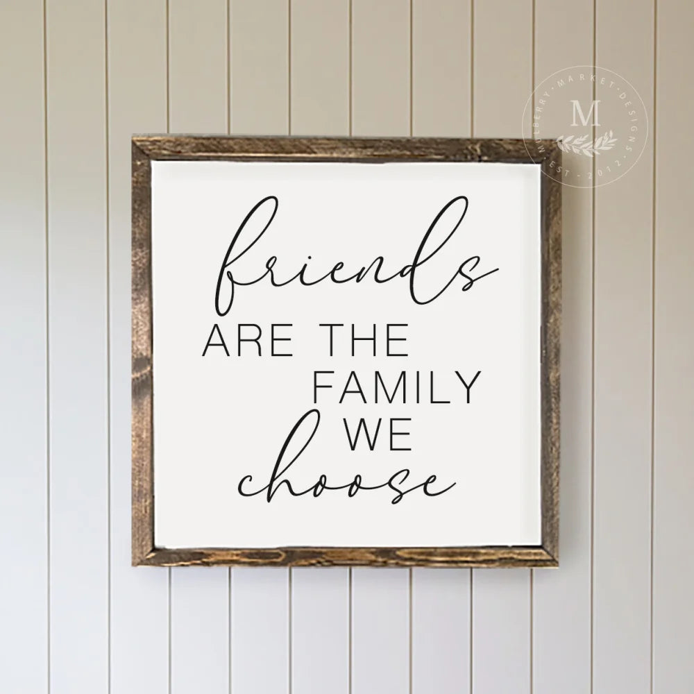Friends Are The Family We Choose Wood Wall Art Wood Framed Sign
