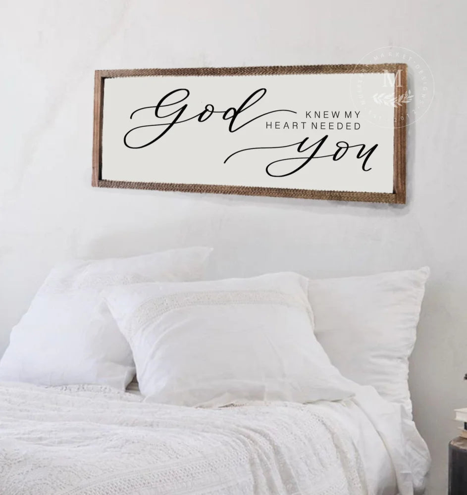 God Knew My Heart Needed You | Wood Framed Sign