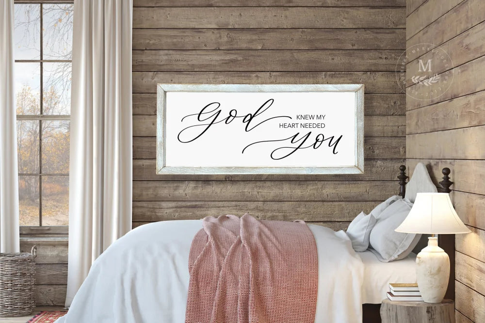 God Knew My Heart Needed You | Wood Framed Sign