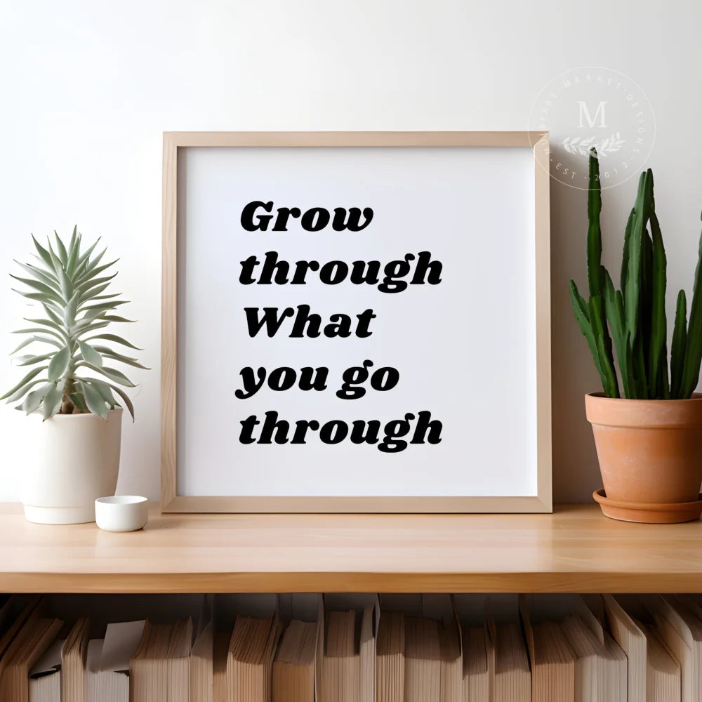 Grow Through What You Go Wood Sign Wood Framed Sign