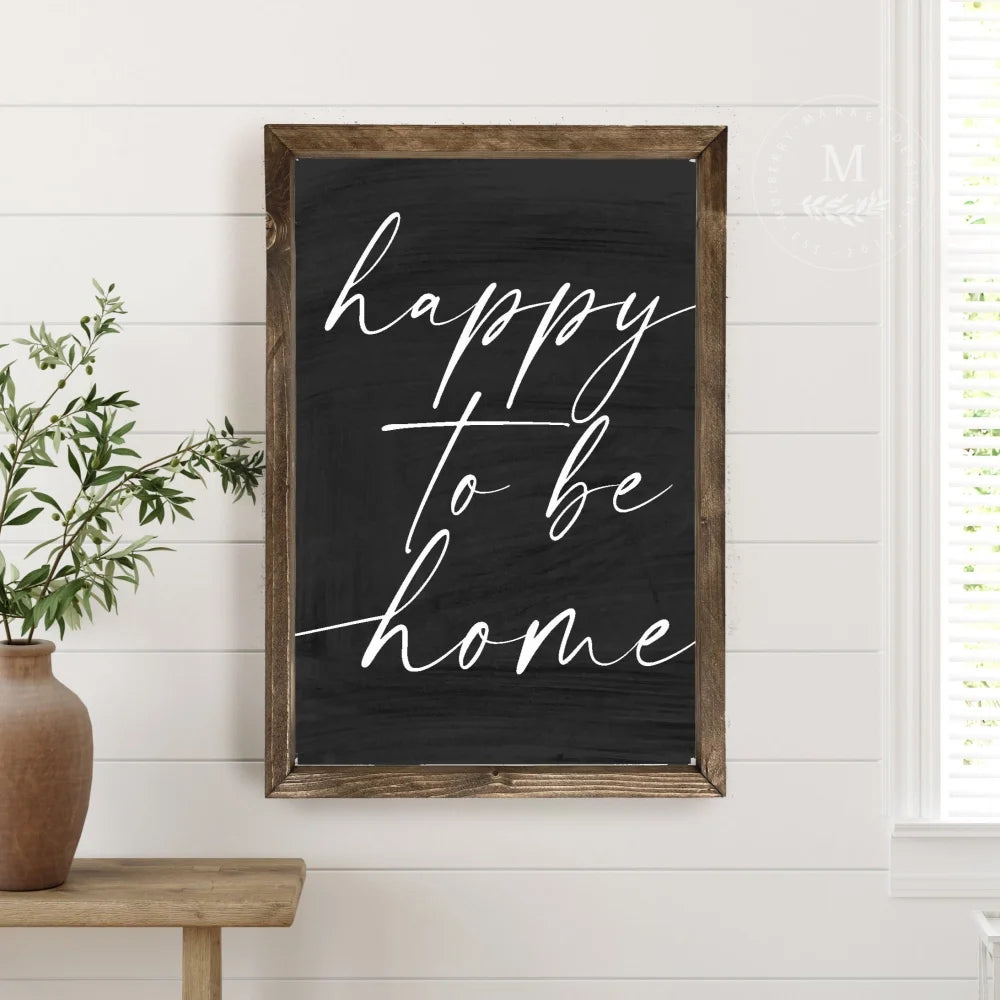 Happy To Be Home Wood Farmhouse Sign Wood Framed Sign