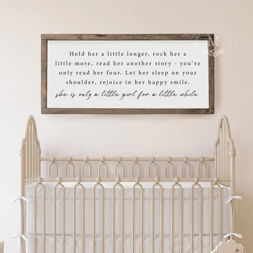 Hold Her A Little Longer | Girl Nursery Sign Wood Framed Sign