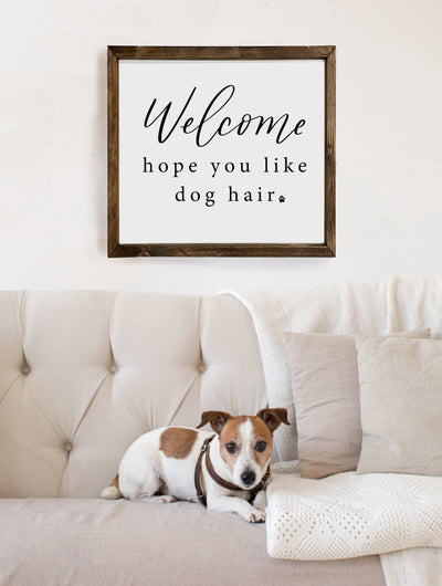 Welcome Hope You Like Dog Hair | Wood Framed Sign - Mulberry Market Designs