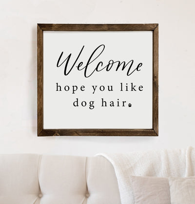 Welcome Hope You Like Dog Hair | Wood Framed Sign - Mulberry Market Designs