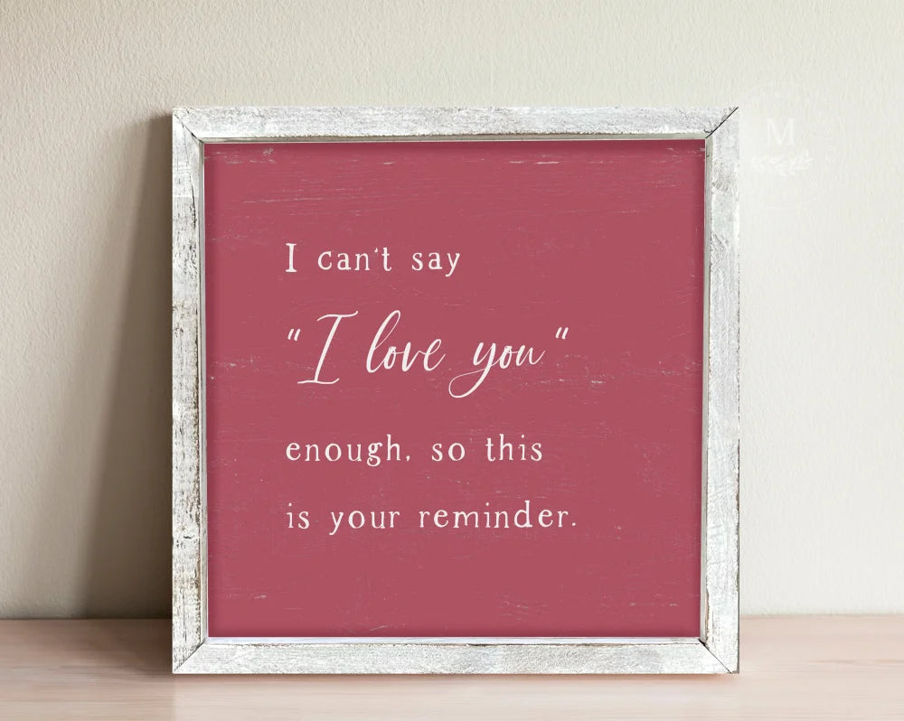 I Cant Say Love You Enough Valentines Sign