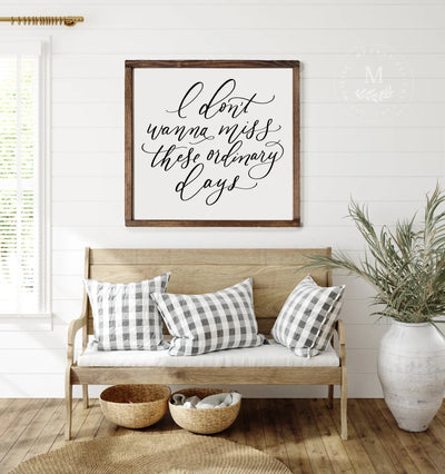 I Dont Wanna Miss These Ordinary Days | Living Room Sign Wood Framed Sign