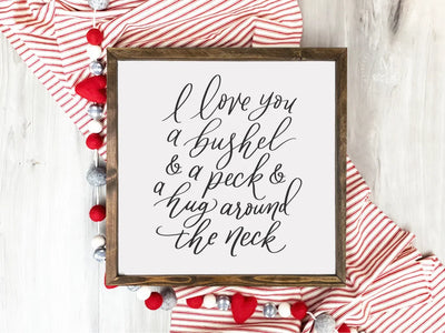 I Love You A Bushel And Peck Valentines Sign