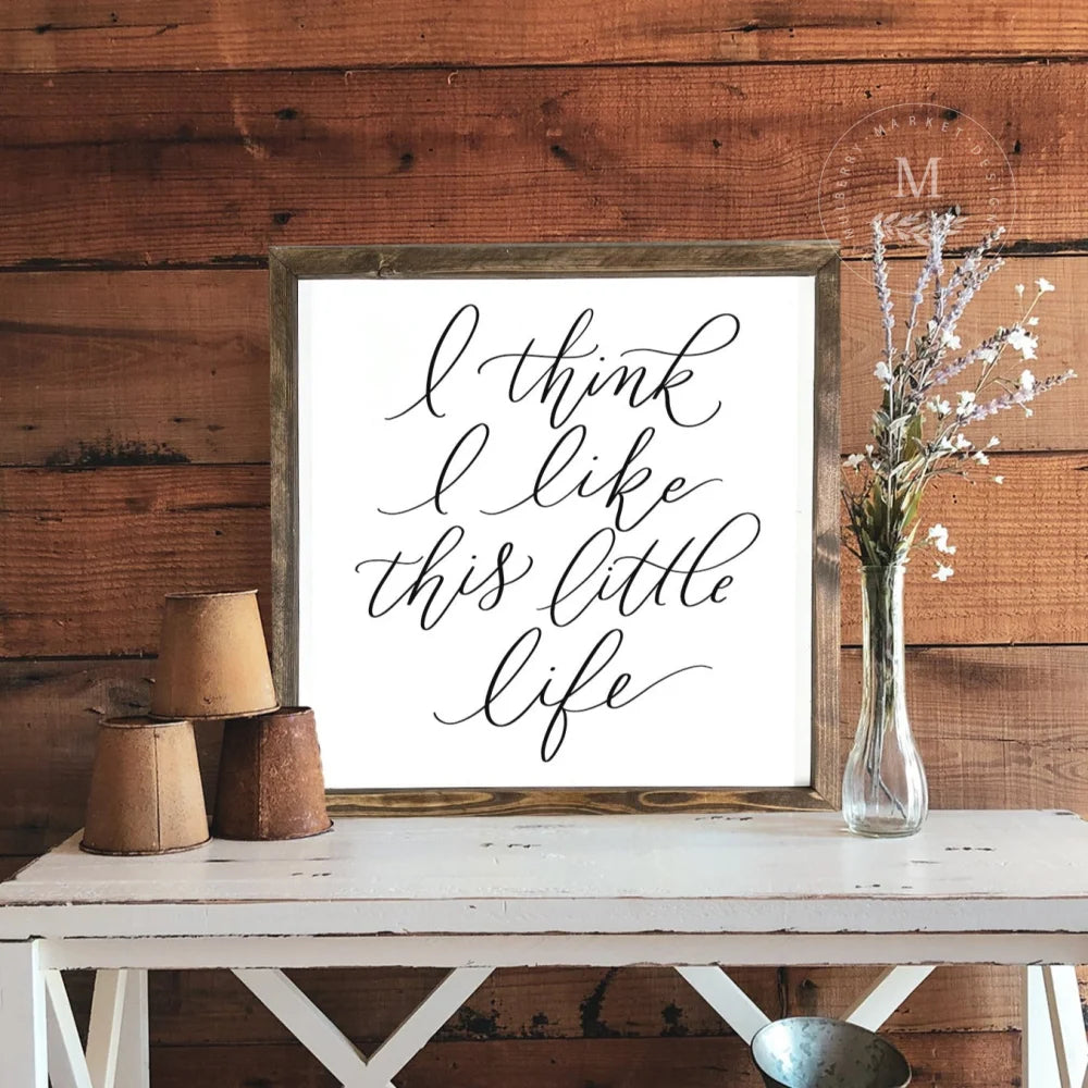 I Think Like This Little Life Wood Framed Sign