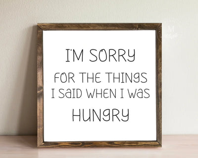 Im Sorry For The Things I Said When Was Hungry Funny Wood Sign Wood Framed Sign