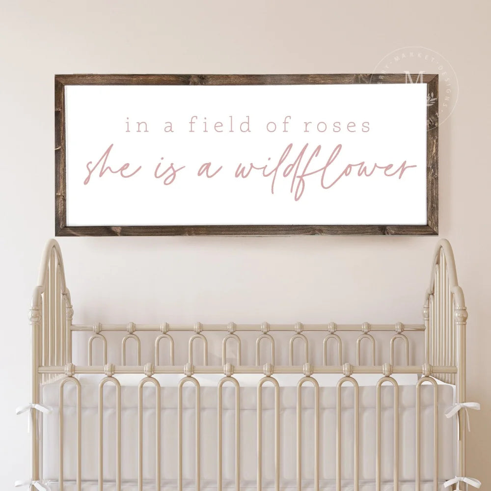 In A Field Of Roses She Is A Wildflower | Girl Nursery Sign Wood Framed Sign