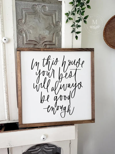 In This House Your Best Will Always Be Good Enough | Wood Sign Wood Framed Sign
