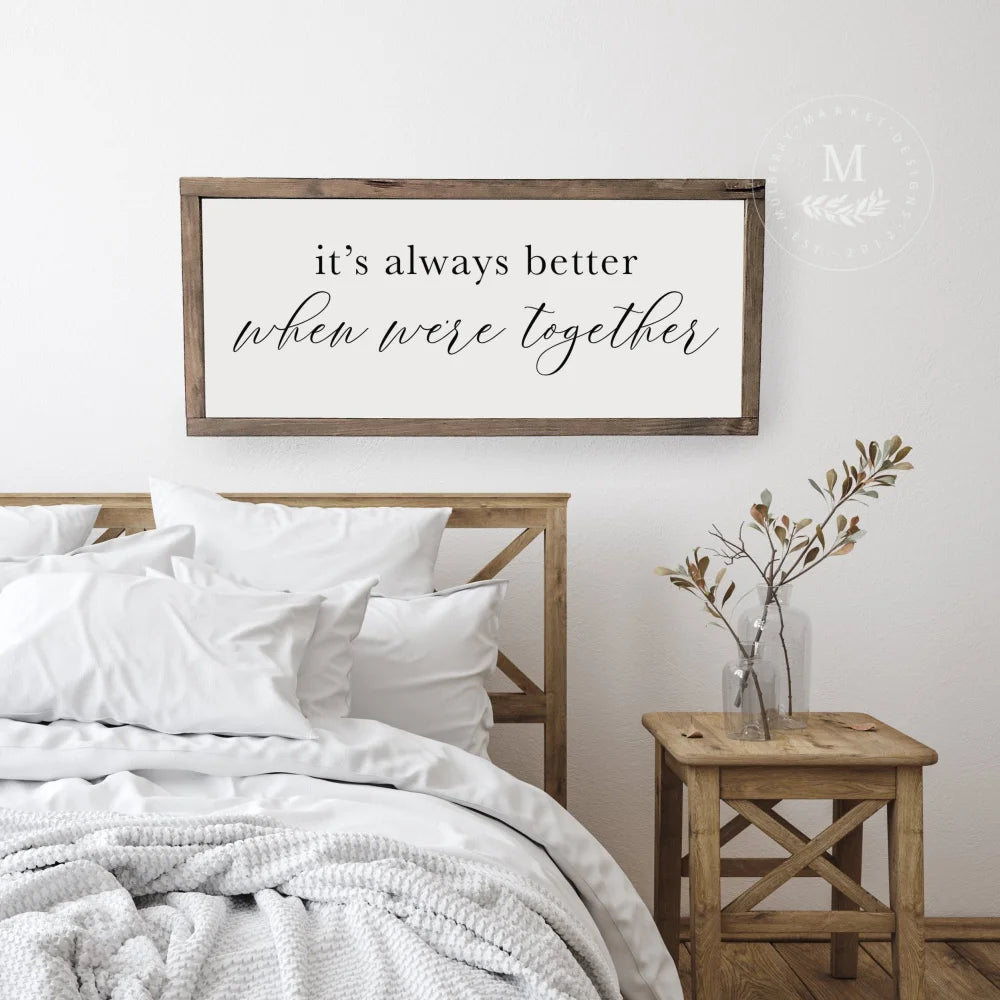 Its Always Better When Were Together | Sign For Bedroom