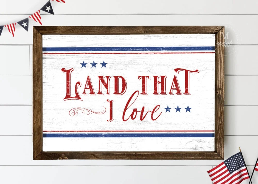 Land That I Love | 4Th Of July Wood Americana Sign Wood Framed Sign