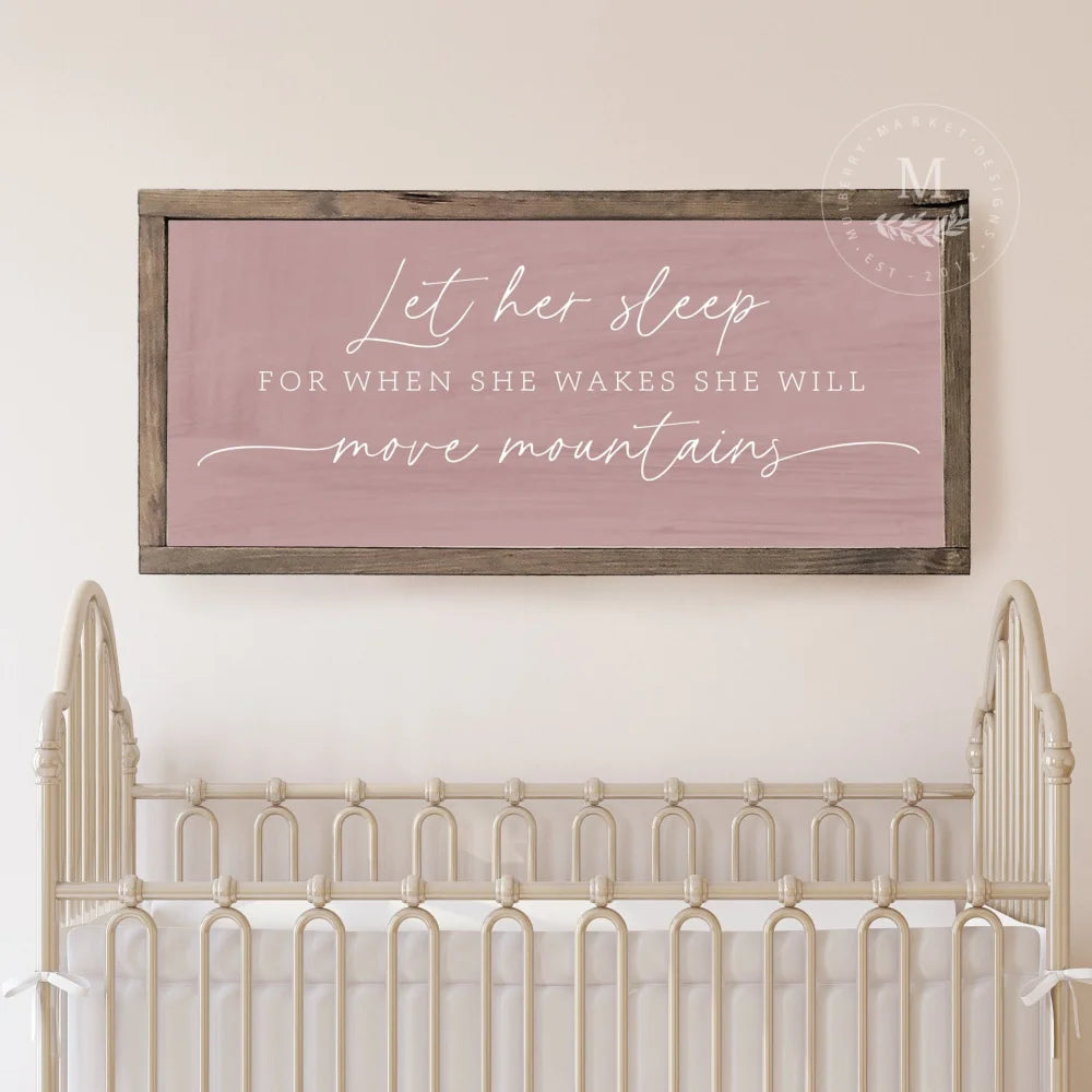 Let Her Sleep For When She Wakes Will Move Mountains | Girl Nursery Sign Wood Framed Sign