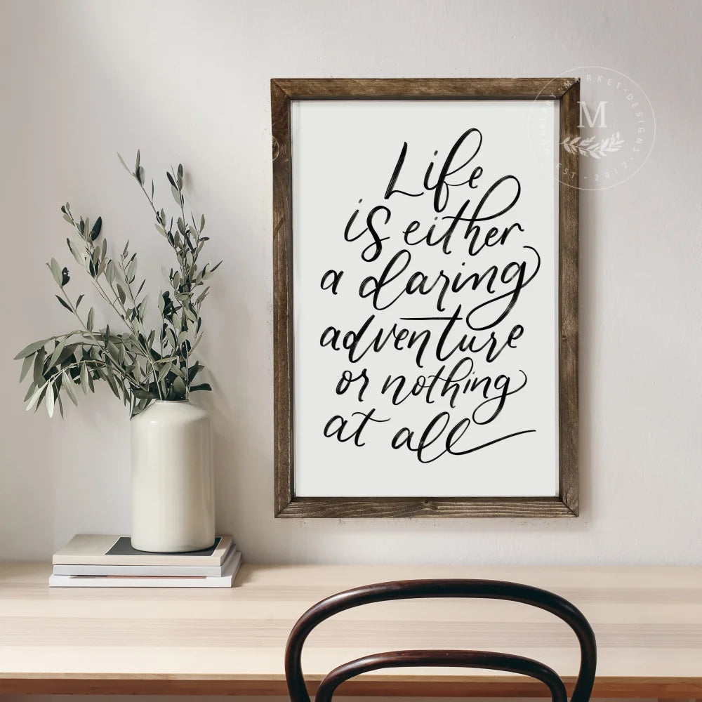 Life Is Either A Daring Adventure | Inspirational Wood Sign Wood Framed Sign