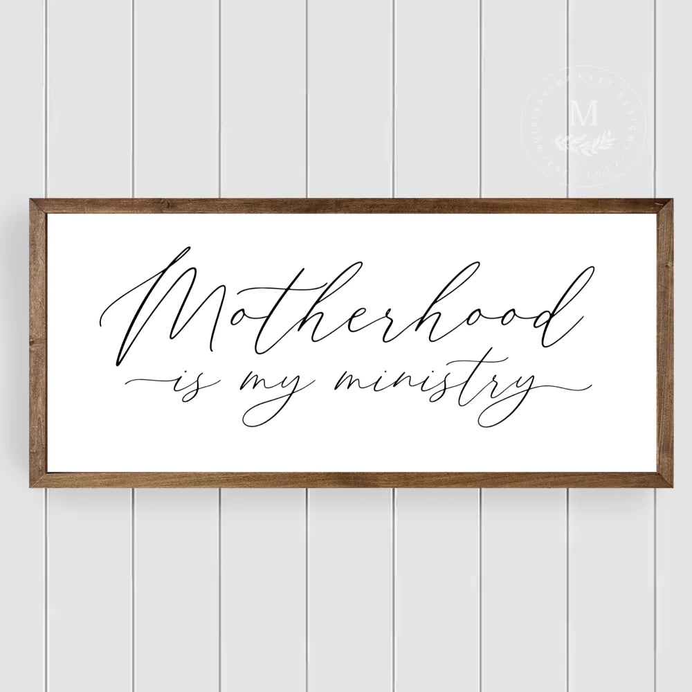 Motherhood Is My Ministry Wood Framed Sign Wood Framed Sign