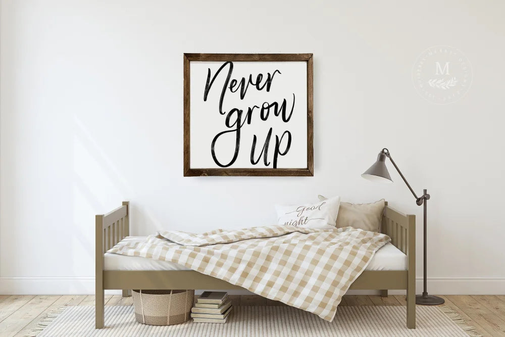 Never Grow Up | Kids Room Sign Wood Framed Sign