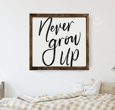 Never Grow Up | Kids Room Sign Wood Framed Sign