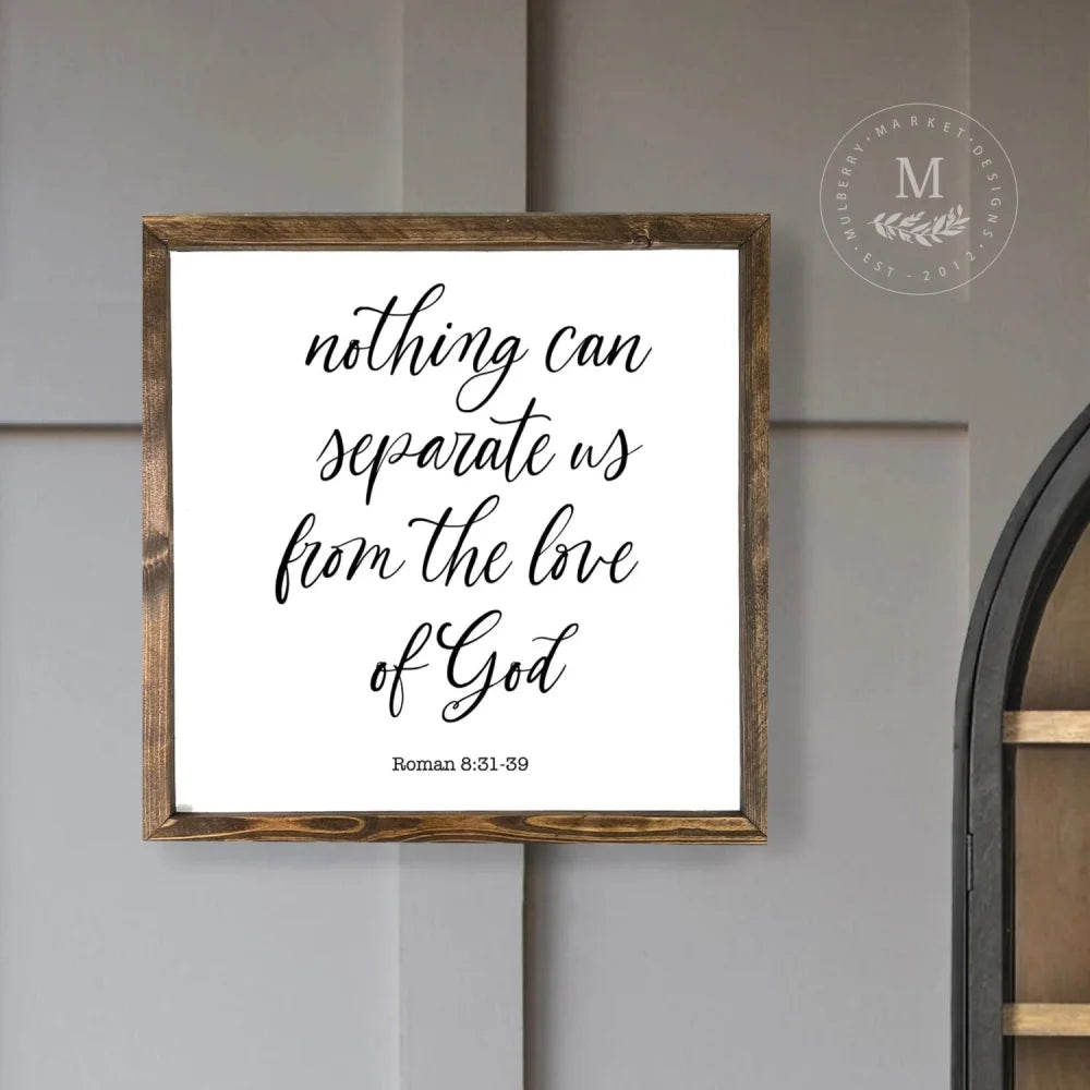 Nothing Can Separate Us From The Love Of God Bible Verse Sign Wood Framed Sign