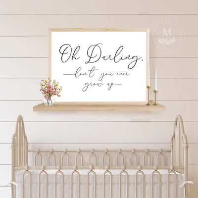 Oh Darling Don’t You Ever Grow Up Nursery Wall Art Wood Framed Sign