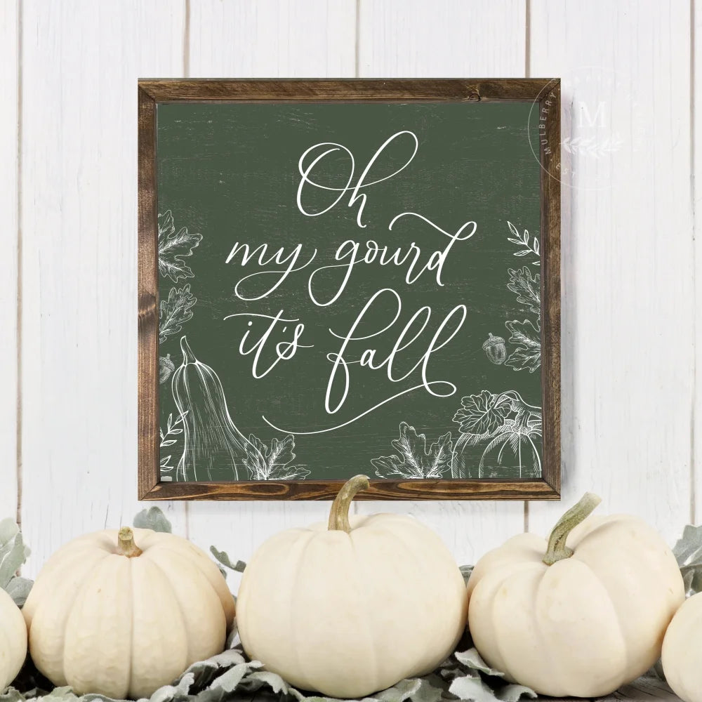 Oh My Gourd Its Fall Wood Framed Sign Wood Framed Sign