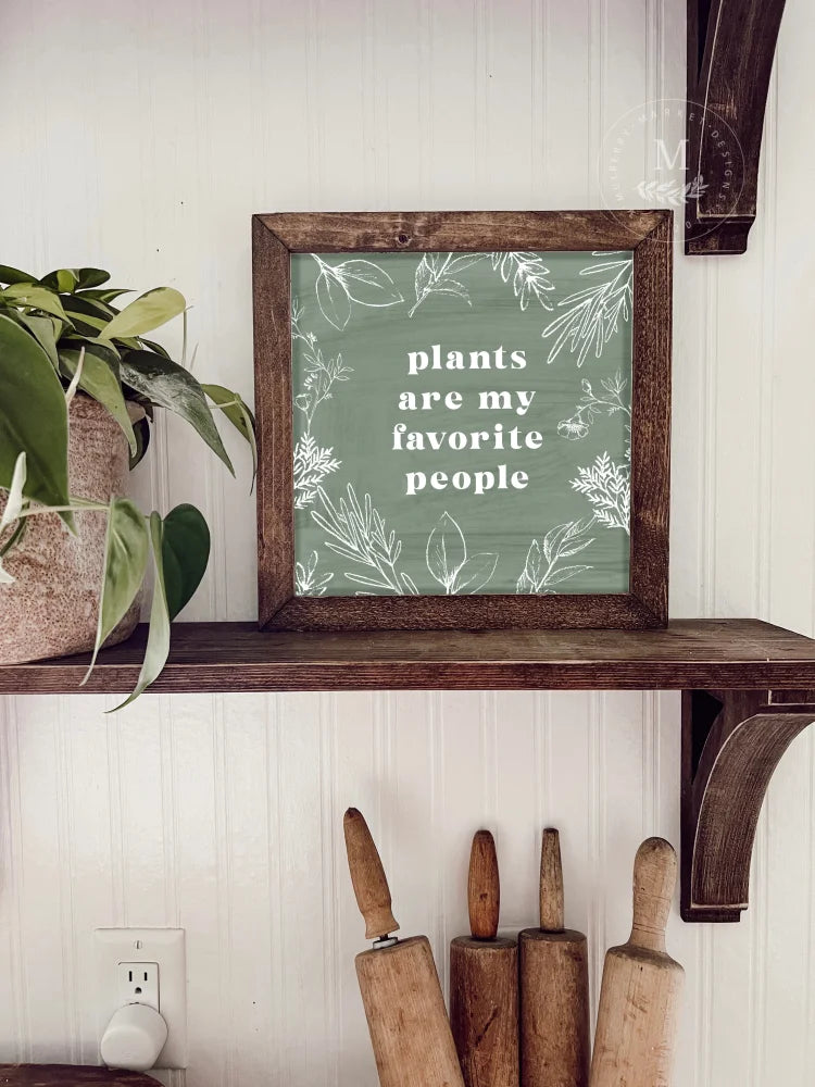Plants Are My Favorite People | Wood Farmhouse Sign