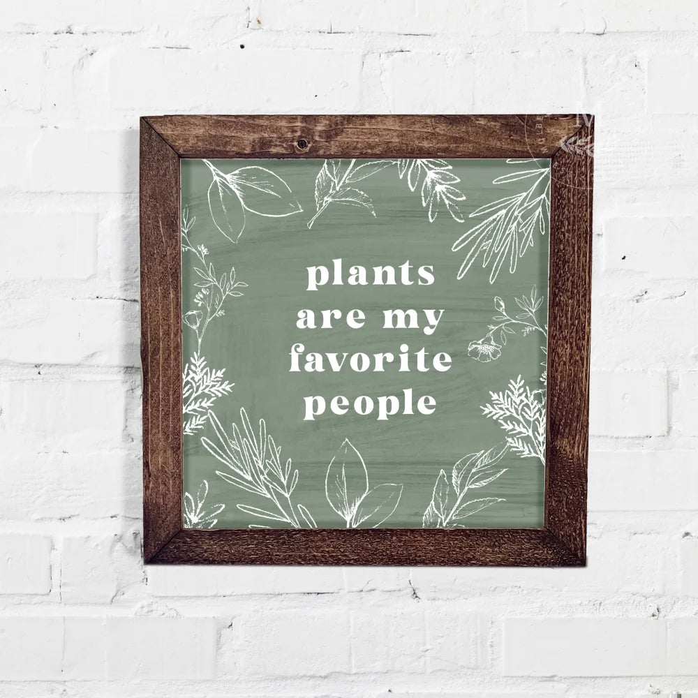 Plants Are My Favorite People | Wood Farmhouse Sign