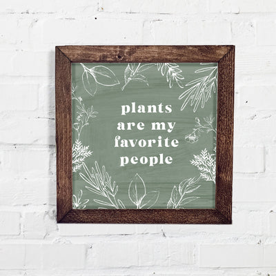 Plants Are My Favorite People | Wood Farmhouse Sign - Mulberry Market Designs