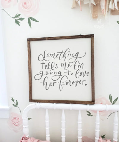 Something Tells Me Im Going To Love Her Forever Wood Sign Wood Framed Sign