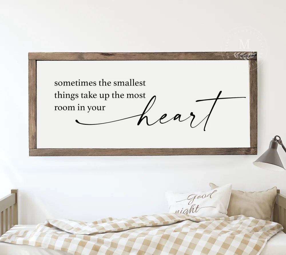 Sometimes The Smallest Things Take Up The Most Room In Your Heart Wood Framed Sign Wood Framed Sign